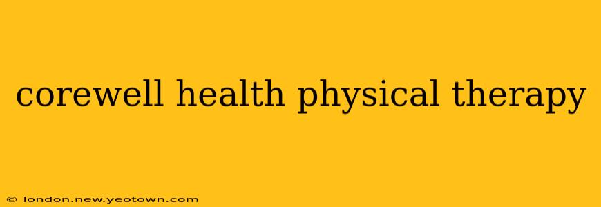 corewell health physical therapy