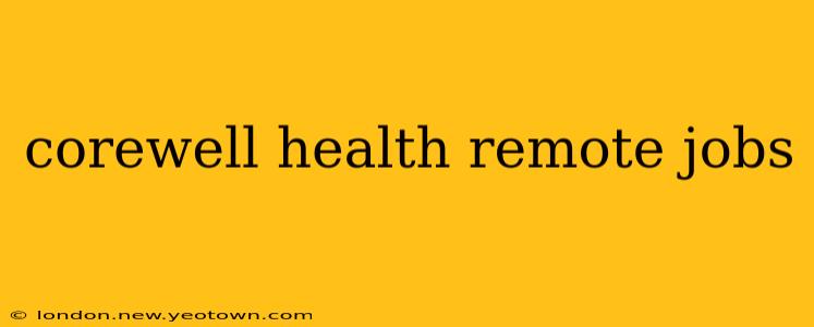corewell health remote jobs