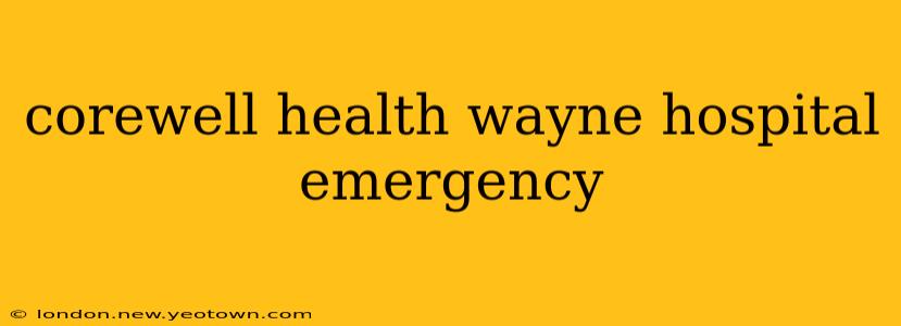corewell health wayne hospital emergency