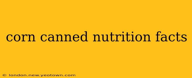 corn canned nutrition facts