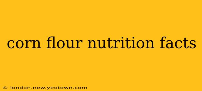 corn flour nutrition facts