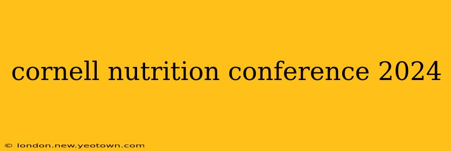 cornell nutrition conference 2024