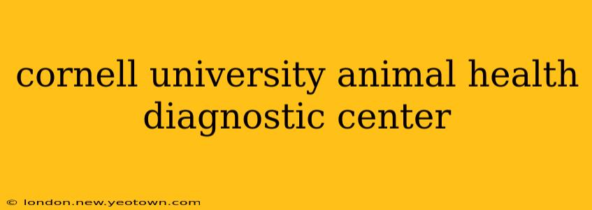 cornell university animal health diagnostic center