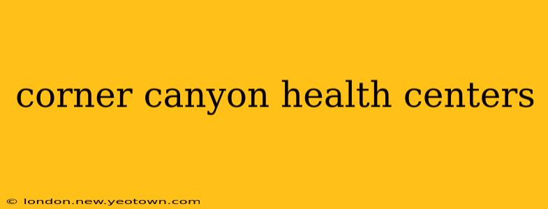 corner canyon health centers