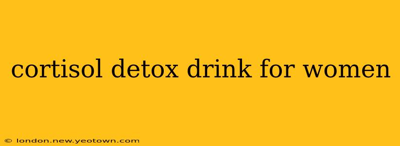 cortisol detox drink for women