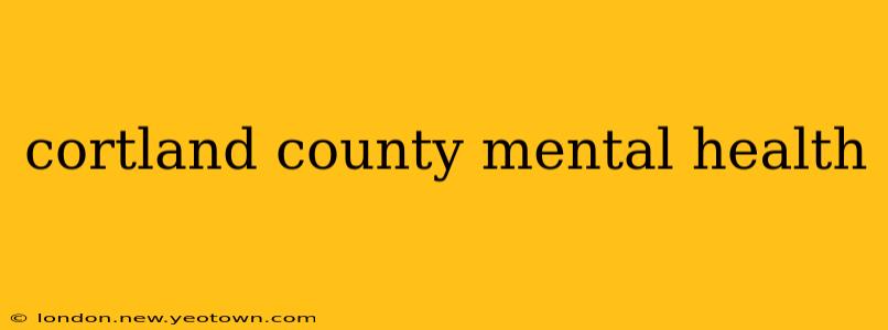 cortland county mental health