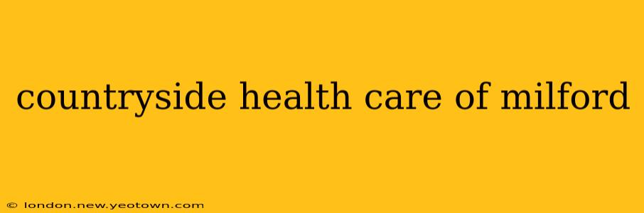 countryside health care of milford