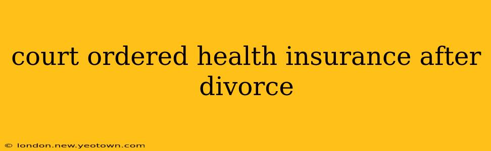 court ordered health insurance after divorce