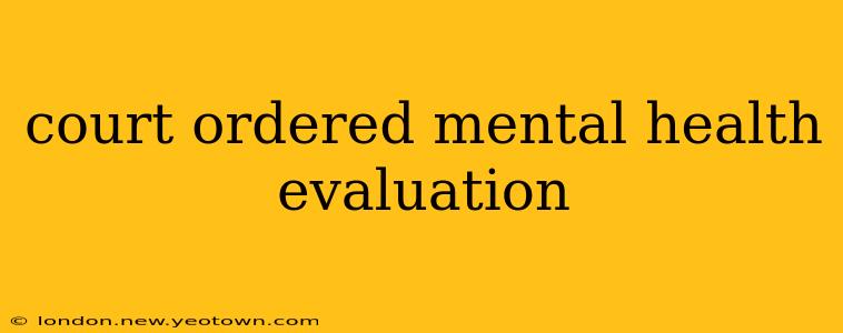 court ordered mental health evaluation