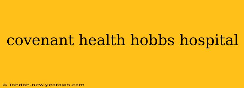 covenant health hobbs hospital