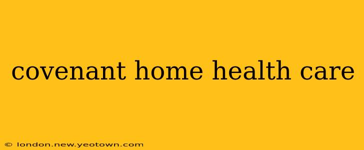 covenant home health care