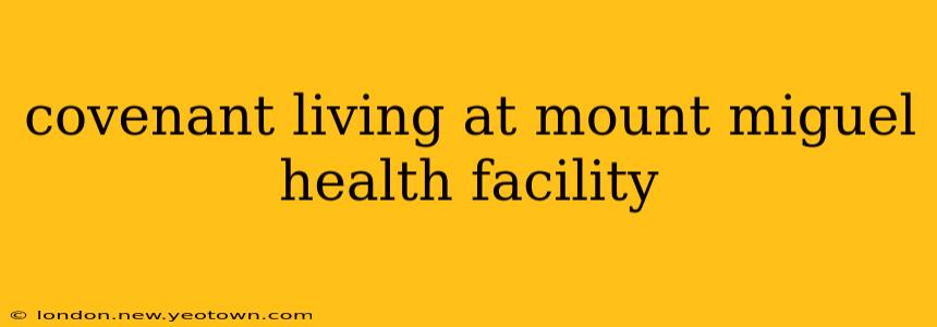 covenant living at mount miguel health facility