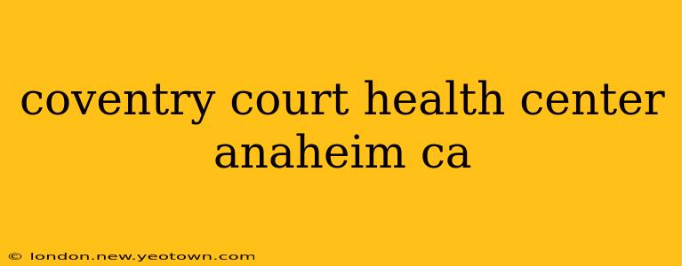 coventry court health center anaheim ca