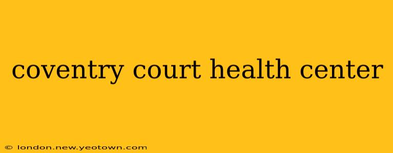 coventry court health center