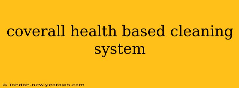 coverall health based cleaning system
