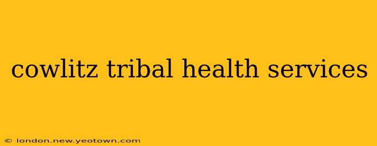 cowlitz tribal health services