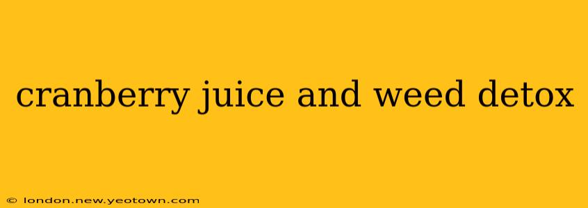 cranberry juice and weed detox
