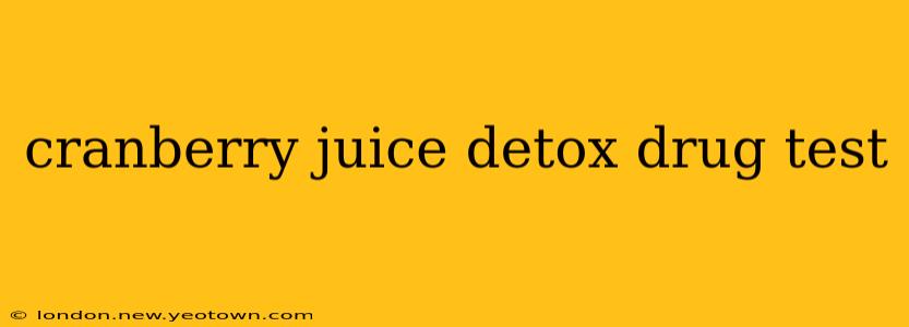 cranberry juice detox drug test