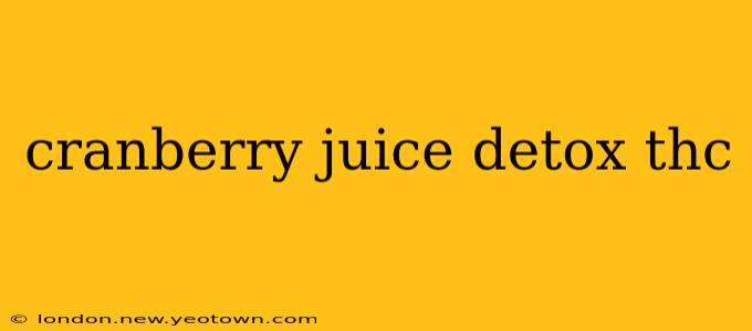 cranberry juice detox thc