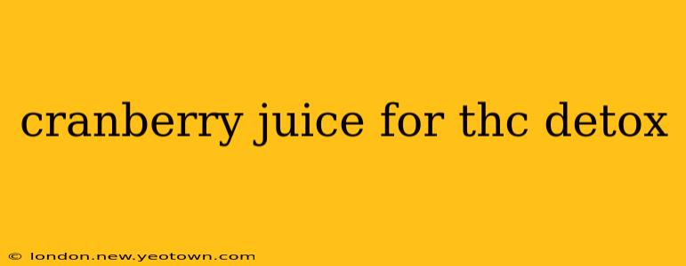 cranberry juice for thc detox