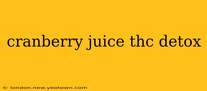 cranberry juice thc detox