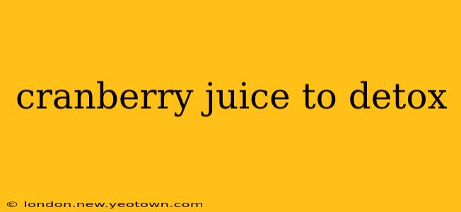 cranberry juice to detox
