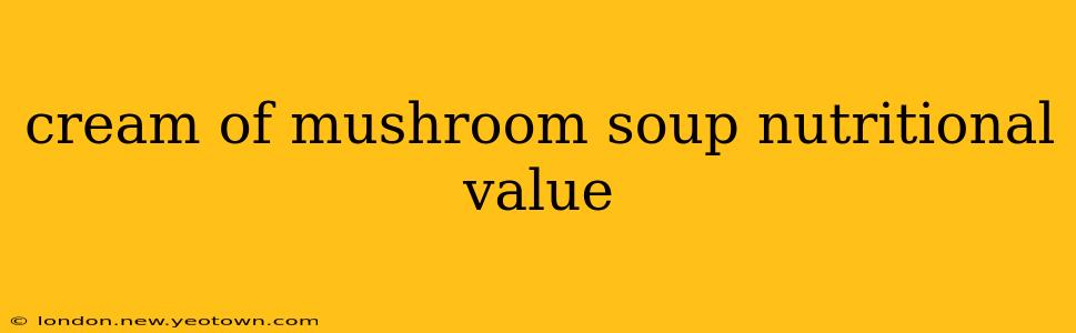cream of mushroom soup nutritional value
