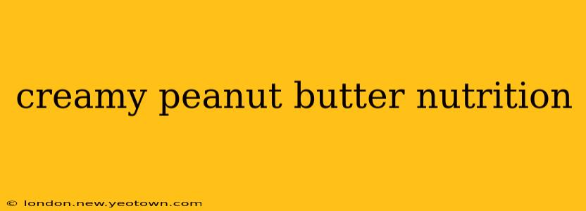 creamy peanut butter nutrition