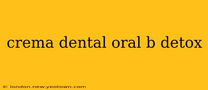 crema dental oral b detox