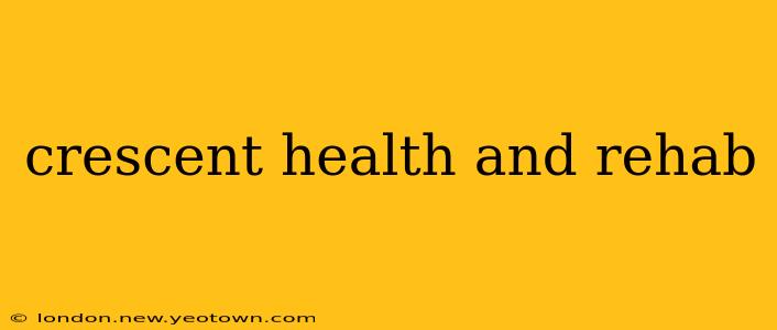 crescent health and rehab