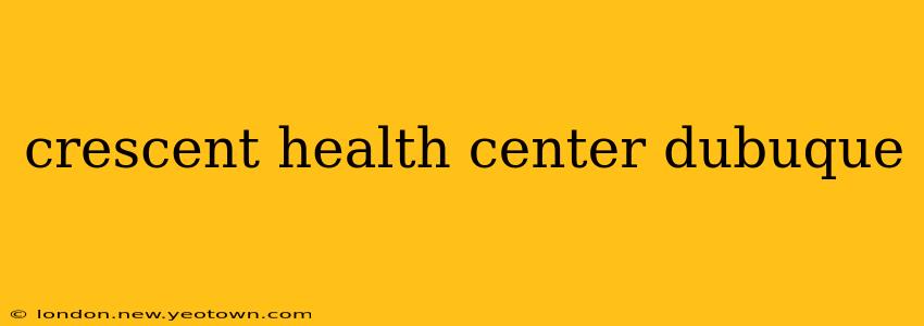 crescent health center dubuque