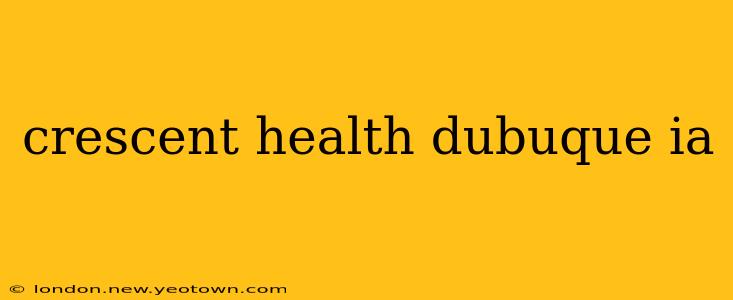 crescent health dubuque ia