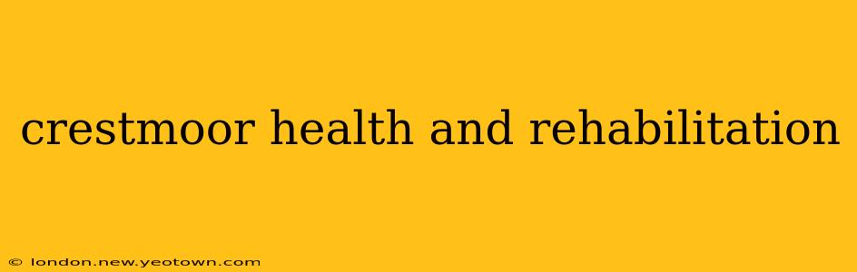 crestmoor health and rehabilitation
