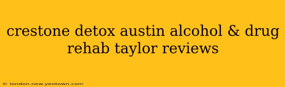 crestone detox austin alcohol & drug rehab taylor reviews
