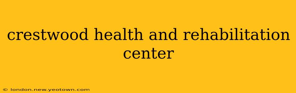 crestwood health and rehabilitation center