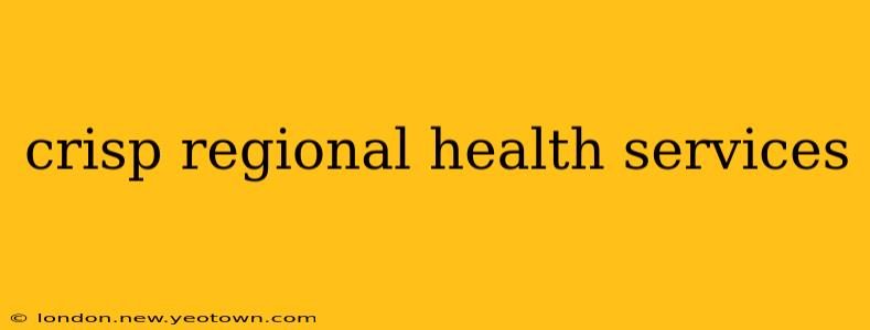 crisp regional health services