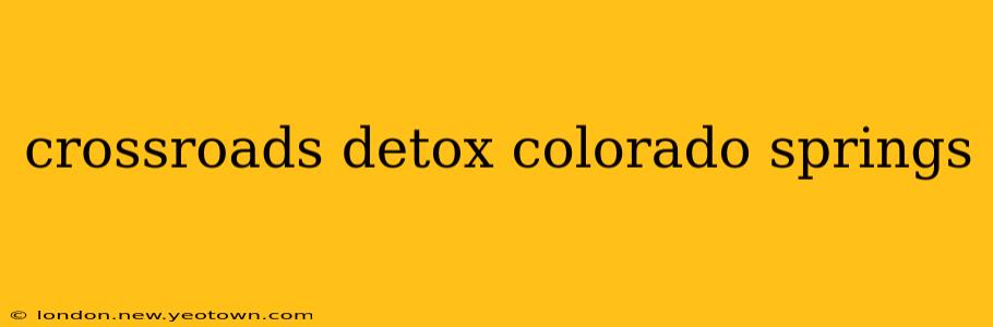 crossroads detox colorado springs
