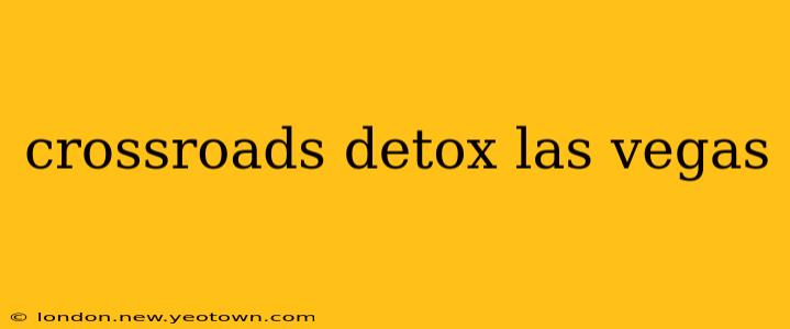 crossroads detox las vegas