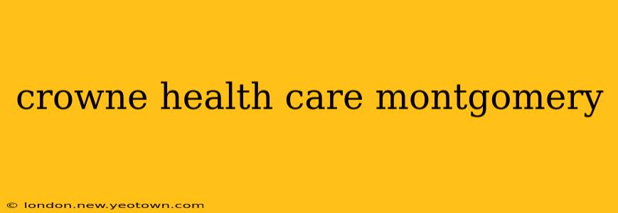 crowne health care montgomery