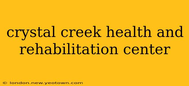 crystal creek health and rehabilitation center