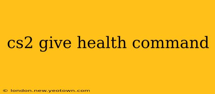 cs2 give health command
