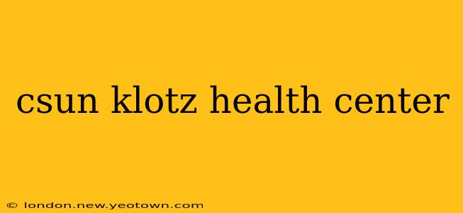 csun klotz health center