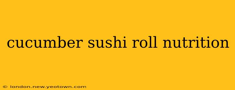 cucumber sushi roll nutrition