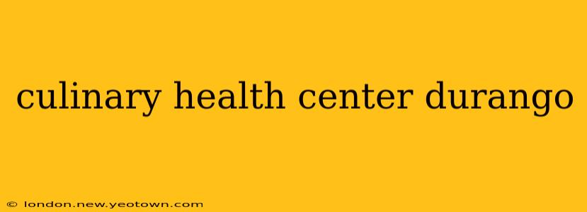 culinary health center durango