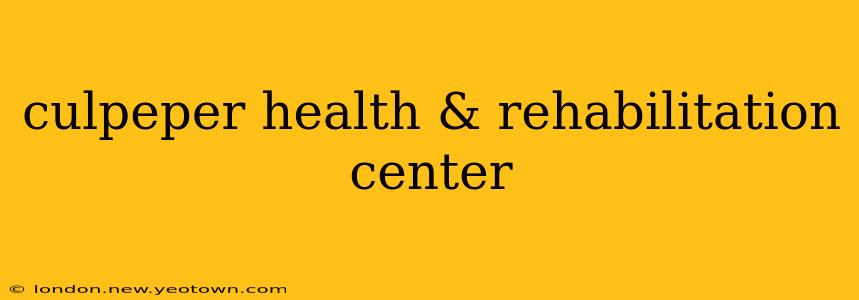 culpeper health & rehabilitation center