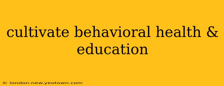 cultivate behavioral health & education