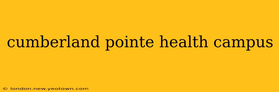 cumberland pointe health campus