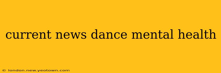 current news dance mental health