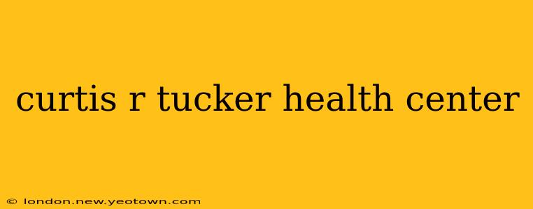 curtis r tucker health center