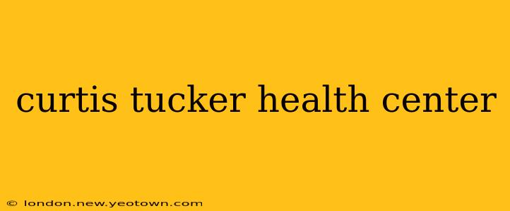 curtis tucker health center